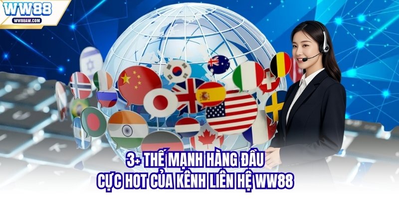 3+ thế mạnh hàng đầu cực hot của kênh liên hệ WW88 