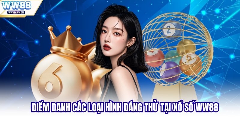 Điểm danh các loại hình đáng thử tại xổ số WW88
