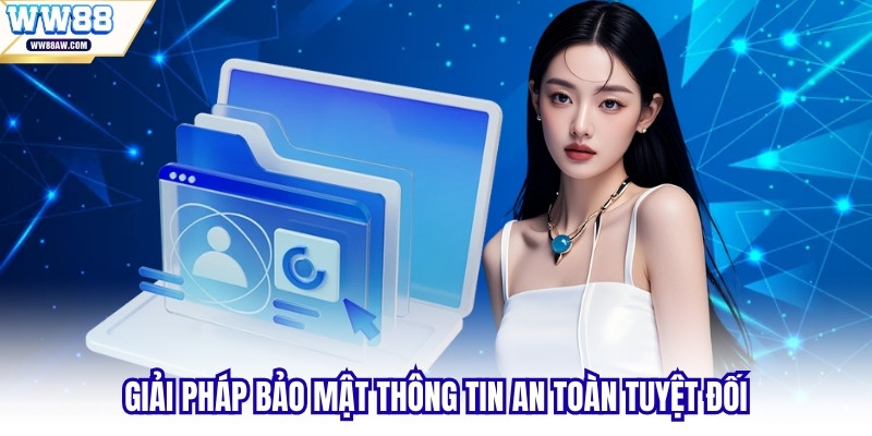 Giải pháp bảo mật thông tin an toàn tuyệt đối