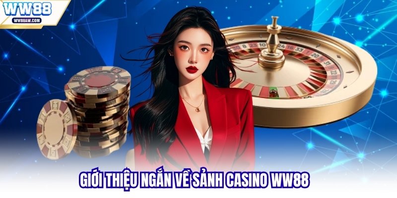 Giới thiệu ngắn về sảnh casino WW88