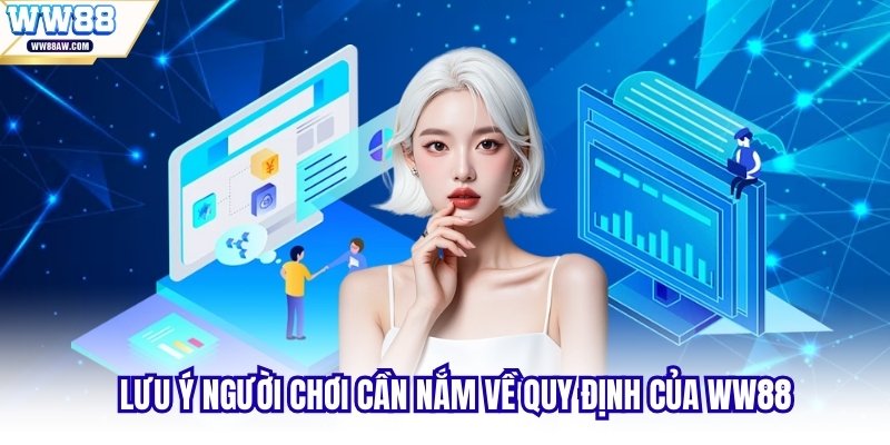Lưu ý người chơi cần nắm về quy định của WW88