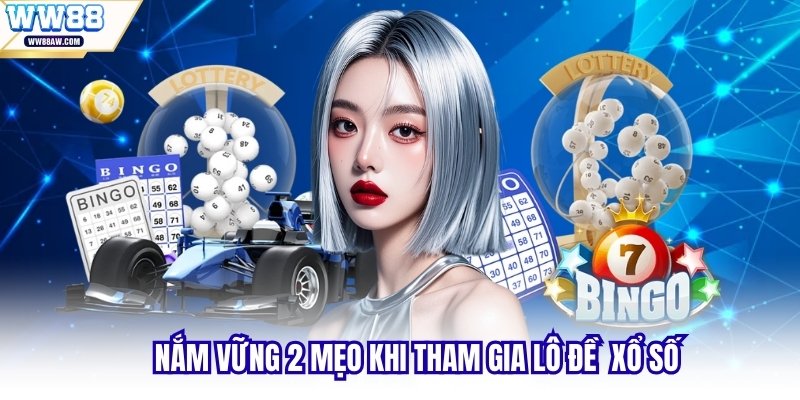 Nắm vững 2 mẹo khi tham gia lô đề xổ số