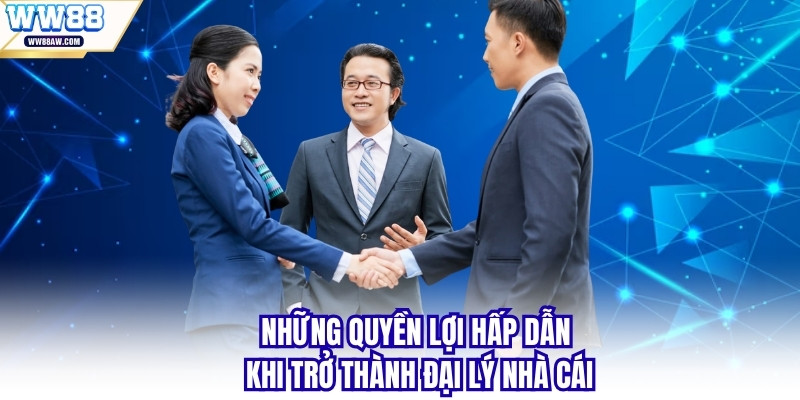 Những quyền lợi hấp dẫn khi trở thành đại lý nhà cái