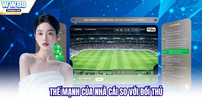 Thế mạnh của nhà cái so với đối thủ